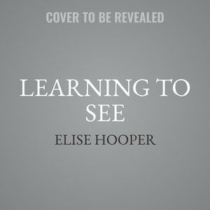 Learning To See: A Novel Of Dorothea Lange, The Woman Who Revealed The Real America