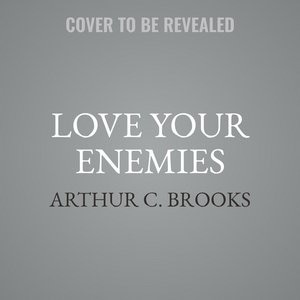 Love Your Enemies: How Decent People Can Save America From The Culture Of Contempt