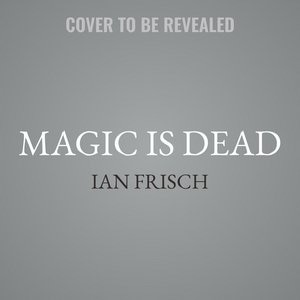 Magic Is Dead: My Journey Into The World's Most Secretive Society Of Magicians