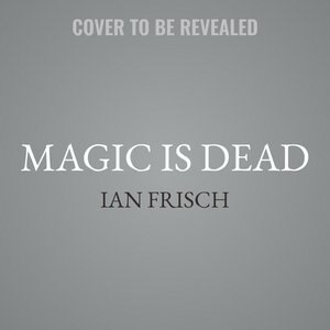 Magic Is Dead: My Journey Into The World's Most Secretive Society Of Magicians