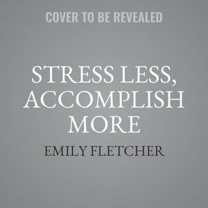 Front cover_Stress Less, Accomplish More