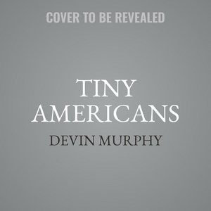 Tiny Americans: A Novel