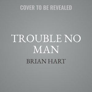 Trouble No Man: A Novel