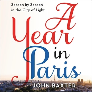 A Year In Paris: Season By Season In The City Of Light