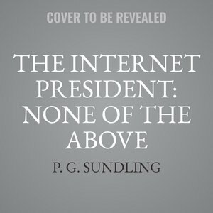Couverture_The Internet President: None Of The Above