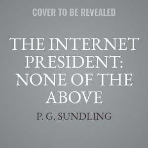 Couverture_The Internet President: None Of The Above