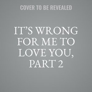 It’s Wrong for Me to Love You, Part 2