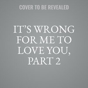 It’s Wrong for Me to Love You, Part 2