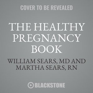 The Healthy Pregnancy Book: Month by Month, Everything You Need to Know from America’s Baby Experts