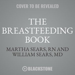 The Breastfeeding Book, Revised Edition: Everything You Need To Know About Nursing Your Child From Birth Through Weaning