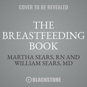 The Breastfeeding Book, Revised Edition: Everything You Need To Know About Nursing Your Child From Birth Through Weaning