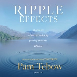 Ripple Effects: Discover the Miraculous Motivating Power of a Woman’s Influence