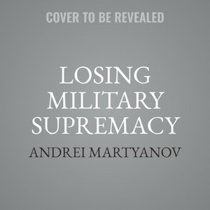 Losing Military Supremacy: The Myopia Of American Strategic Planning