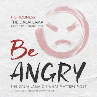 Be Angry: The Dalai Lama On What Matters Most