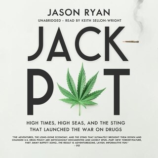 Jackpot: High Times, High Seas, And The Sting That Launched The War On Drugs