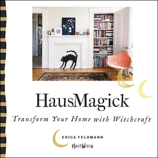 Hausmagick: Transform Your Home With Witchcraft