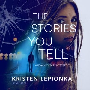 The Stories You Tell: A Roxane Weary Mystery