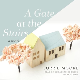 A Gate At The Stairs: A Novel