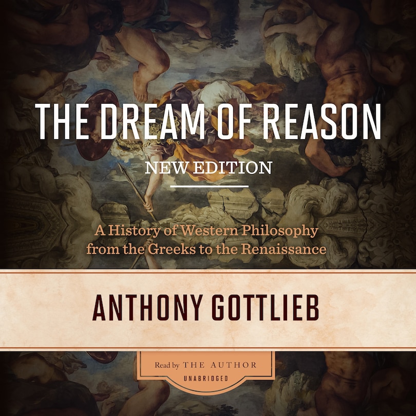 The Dream Of Reason, New Edition: A History Of Western Philosophy From The Greeks To The Renaissance