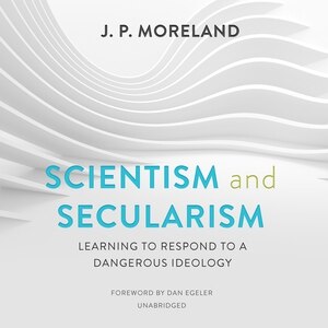 Scientism And Secularism: Learning To Respond To A Dangerous Ideology