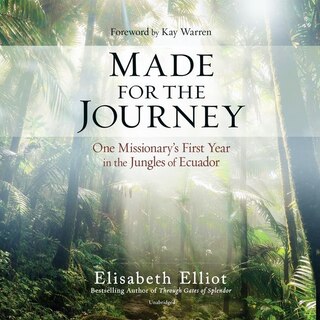 Made for the Journey: One Missionary’s First Year in the Jungles of Ecuador