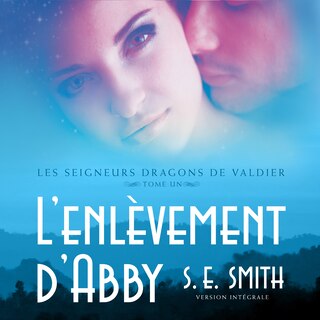 L’enlèvement d’Abby: Les Seigneurs Dragons de Valdier Tome 1