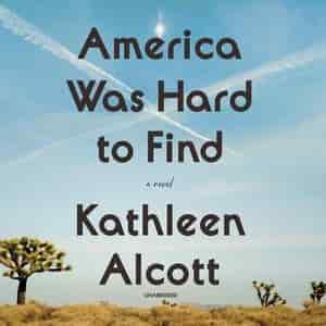 America Was Hard To Find: A Novel de Kathleen Alcott