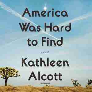 America Was Hard To Find: A Novel de Kathleen Alcott