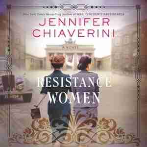 Resistance Women: A Novel by Jennifer Chiaverini