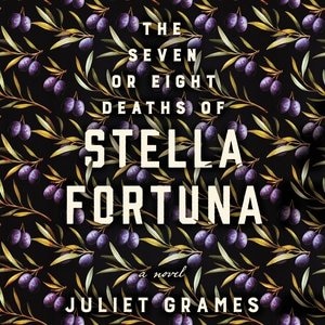 The Seven Or Eight Deaths Of Stella Fortuna: A Novel