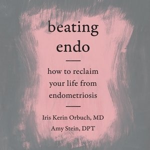 Beating Endo: How To Reclaim Your Life From Endometriosis
