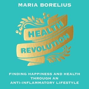 Health Revolution: Finding Happiness And Health Through An Anti-inflammatory Lifestyle