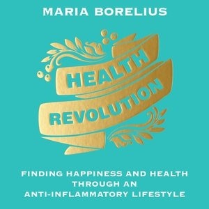 Health Revolution: Finding Happiness And Health Through An Anti-inflammatory Lifestyle