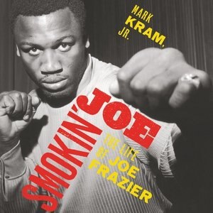 Smokin' Joe: The Life Of Joe Frazier