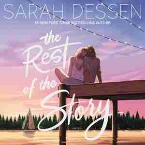 The Rest Of The Story by SARAH DESSEN