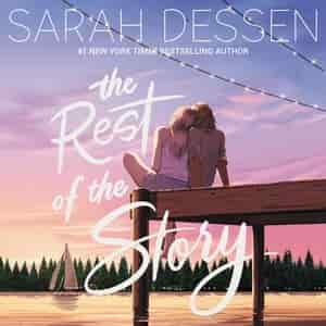 The Rest Of The Story by SARAH DESSEN