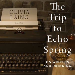 The Trip To Echo Spring: On Writers And Drinking