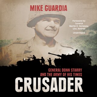 Crusader: General Donn Starry And The Army Of His Times
