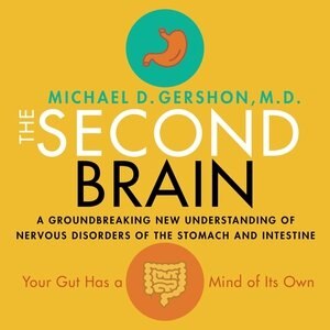 The Second Brain: A Groundbreaking New Understanding Of Nervous Disorders Of The Stomach And Intestine