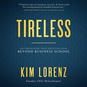 Tireless: Key Principles That Drive Success Beyond Business School