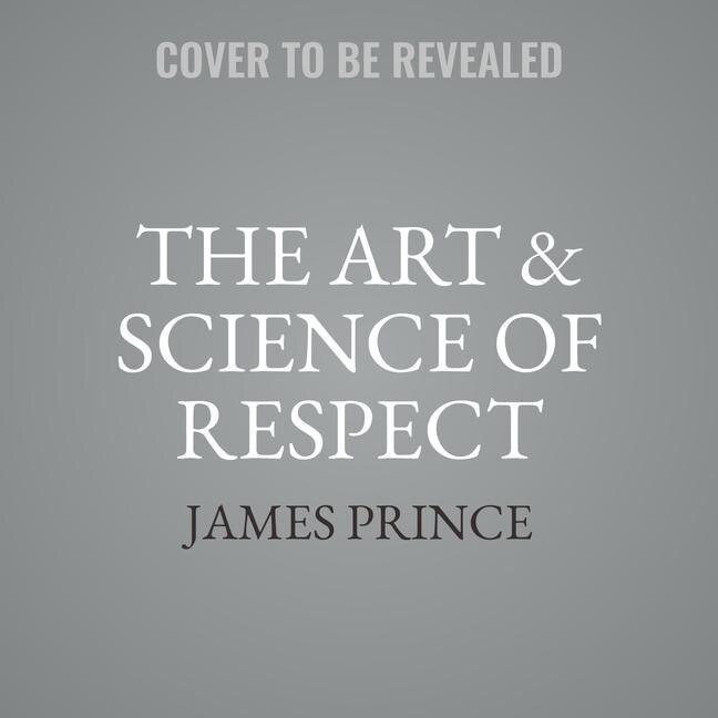 The Art & Science Of Respect: A Memoir