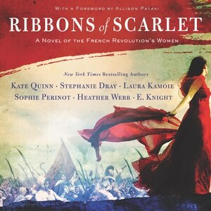 Ribbons Of Scarlet: A Novel Of The French Revolution's Women