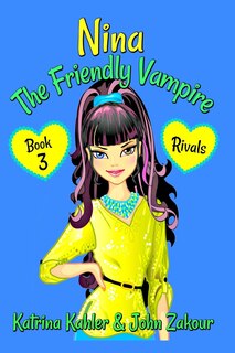 NINA The Friendly Vampire - Book 3 - Rivals: Books for Kids aged 9-12