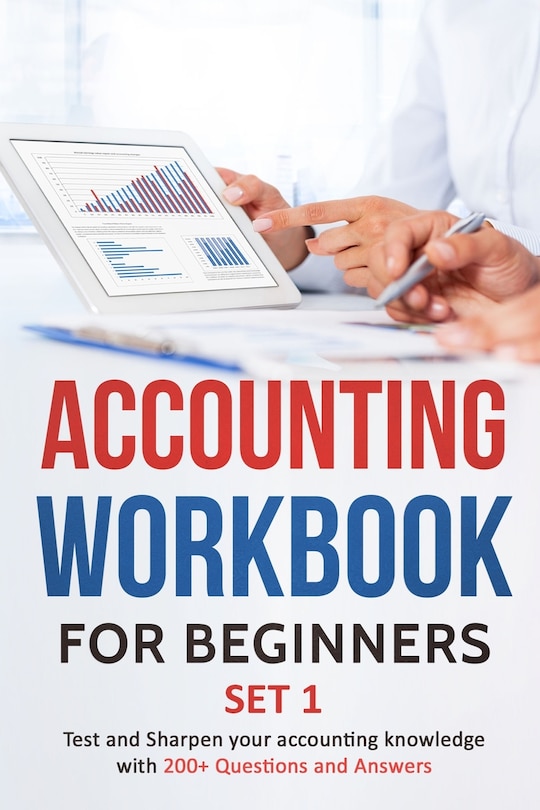 Accounting Workbook for Beginners - Set 1: Test and Sharpen your accounting knowledge with 200+ Questions and Answers