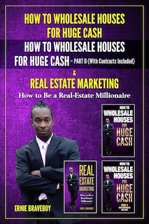 Front cover_How to Wholesale Houses for Huge Cash How to Wholesale Houses for Huge Cash Part II (with Contracts Included) & Real Estate Marketing How to Be a Real Estate Millionaire