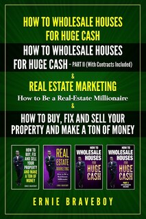 Couverture_How to Wholesale Houses for Huge Cash How to Wholesale Houses for Huge Cash - Part II (with Contracts Included) Real Estate Marketing How to Be a Real Estate Millionaire & How to Buy and Fix and Sell