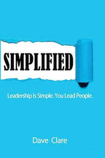 SIMPLIFIED: Leadership Is Simple. You Lead People