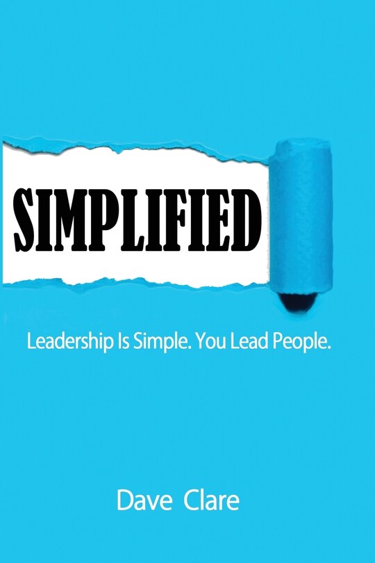 SIMPLIFIED: Leadership Is Simple. You Lead People