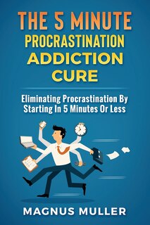 Front cover_The 5 Minute Procrastination Addiction Cure