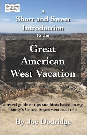 A Short and Sweet Introduction to the Great American West Vacation: a travel guide of tips and ideas based on my family's United States west road trip